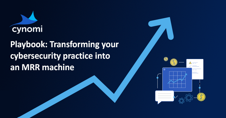 Playbook: Transforming Your Cybersecurity Practice Into An MRR Machine