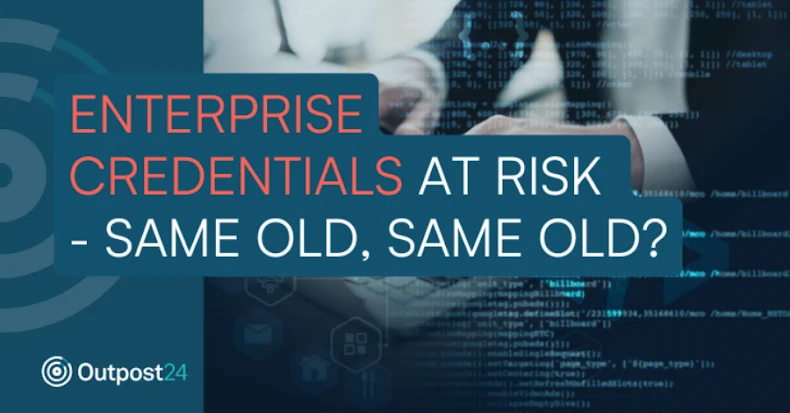Enterprise Credentials at Risk – Same Old, Same Old?